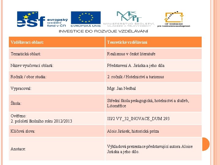 Vzdělávací oblast: Teoretické vzdělávání Tematická oblast: Realismus v české literatuře Název vyučovací oblasti: Představení