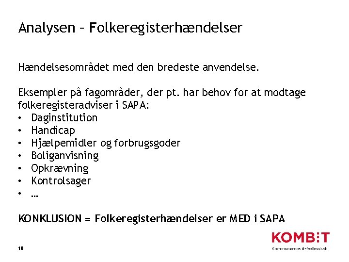 Analysen – Folkeregisterhændelser Hændelsesområdet med den bredeste anvendelse. Eksempler på fagområder, der pt. har