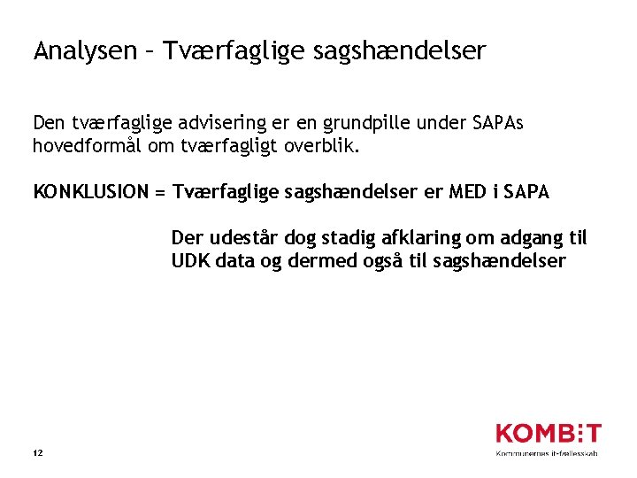 Analysen – Tværfaglige sagshændelser Den tværfaglige advisering er en grundpille under SAPAs hovedformål om