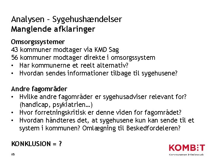 Analysen – Sygehushændelser Manglende afklaringer Omsorgssystemer 43 kommuner modtager via KMD Sag 56 kommuner