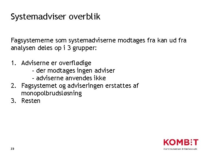 Systemadviser overblik Fagsystemerne som systemadviserne modtages fra kan ud fra analysen deles op i