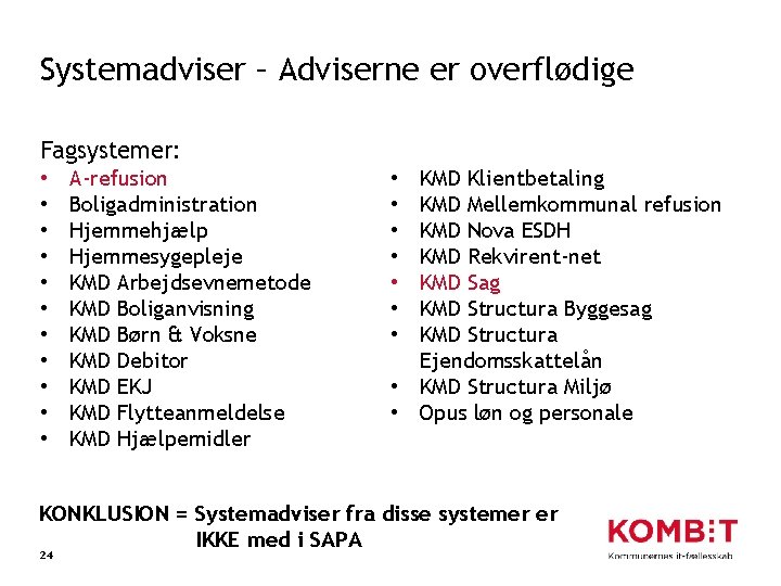 Systemadviser – Adviserne er overflødige Fagsystemer: • • • A-refusion Boligadministration Hjemmehjælp Hjemmesygepleje KMD
