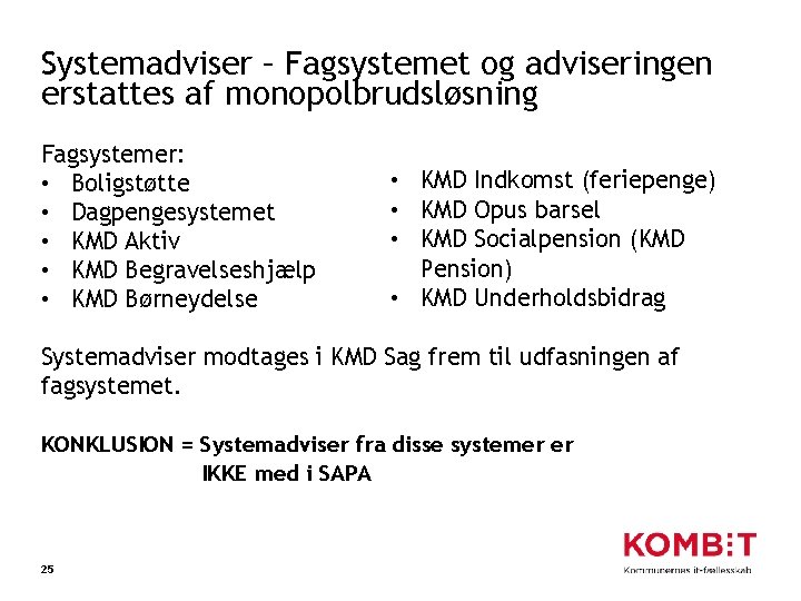 Systemadviser – Fagsystemet og adviseringen erstattes af monopolbrudsløsning Fagsystemer: • Boligstøtte • Dagpengesystemet •