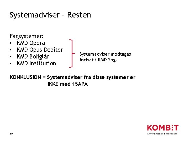 Systemadviser – Resten Fagsystemer: • KMD Opera • KMD Opus Debitor • KMD Boliglån