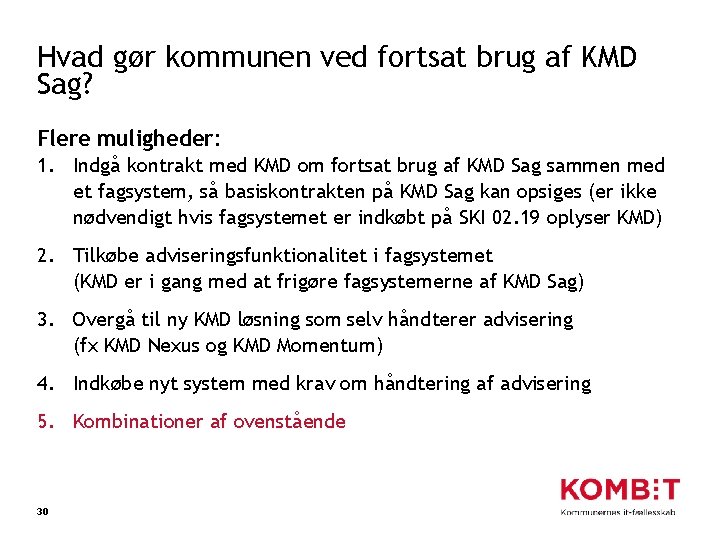 Hvad gør kommunen ved fortsat brug af KMD Sag? Flere muligheder: 1. Indgå kontrakt