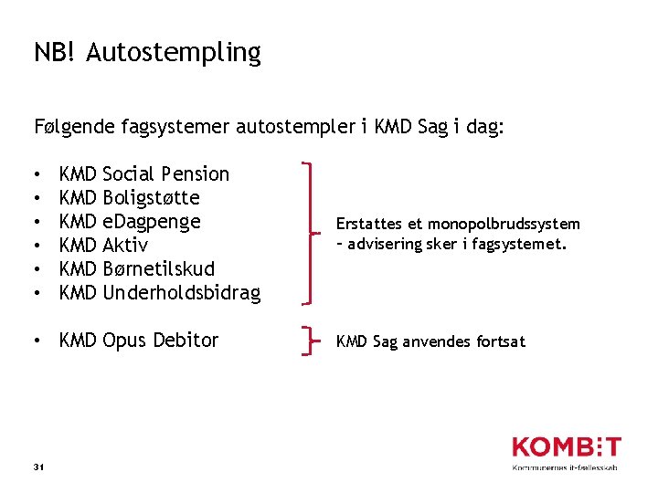 NB! Autostempling Følgende fagsystemer autostempler i KMD Sag i dag: • • • KMD