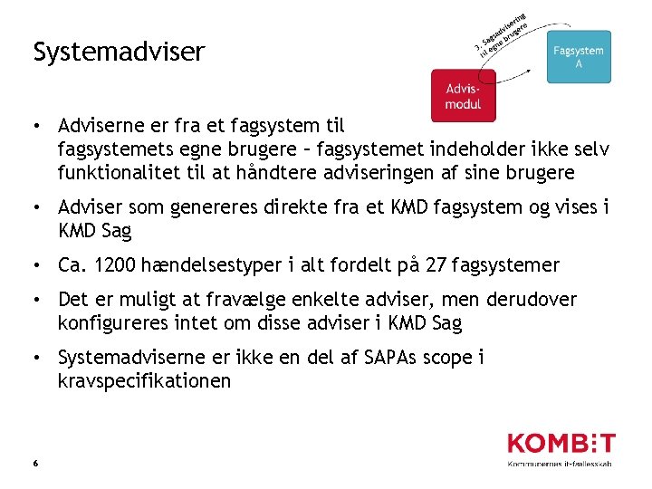 Systemadviser • Adviserne er fra et fagsystem til fagsystemets egne brugere – fagsystemet indeholder