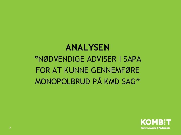 ANALYSEN ”NØDVENDIGE ADVISER I SAPA FOR AT KUNNE GENNEMFØRE MONOPOLBRUD PÅ KMD SAG” 7