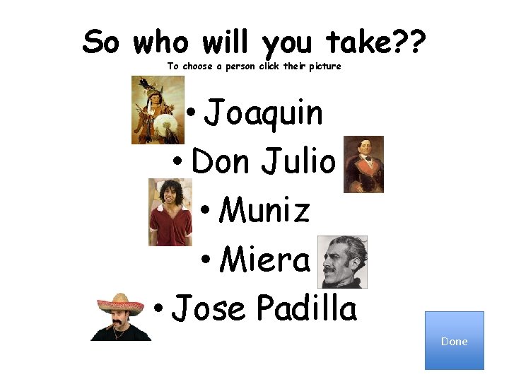 So who will you take? ? To choose a person click their picture •