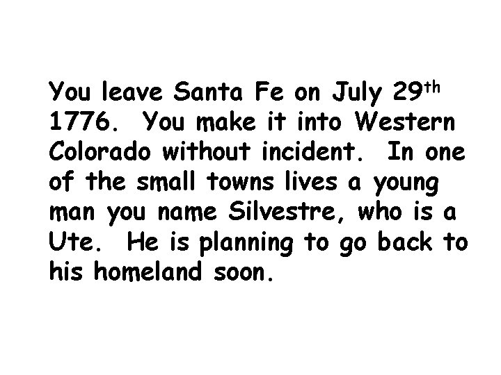 You leave Santa Fe on July 29 th 1776. You make it into Western