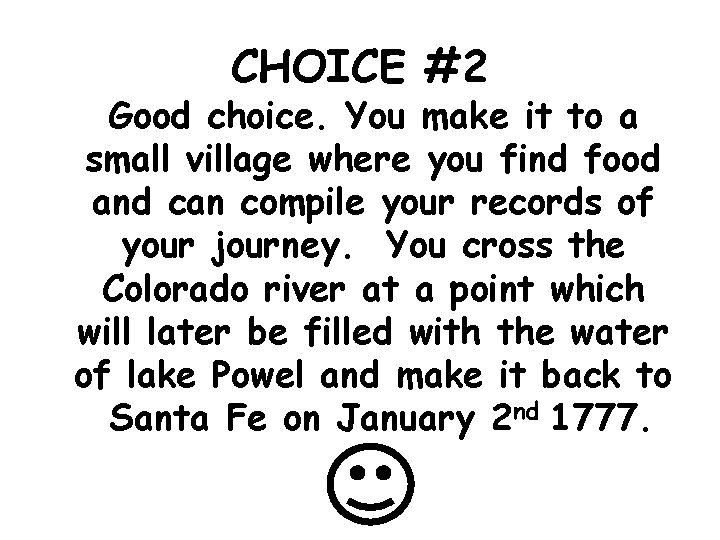 CHOICE #2 Good choice. You make it to a small village where you find