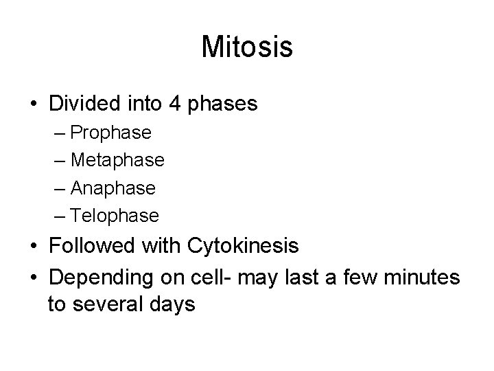 Mitosis • Divided into 4 phases – Prophase – Metaphase – Anaphase – Telophase