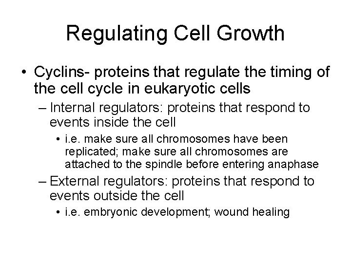 Regulating Cell Growth • Cyclins- proteins that regulate the timing of the cell cycle