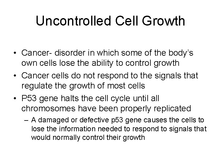 Uncontrolled Cell Growth • Cancer- disorder in which some of the body’s own cells