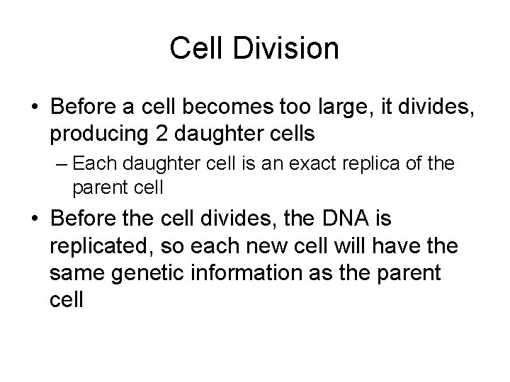 Cell Division • Before a cell becomes too large, it divides, producing 2 daughter
