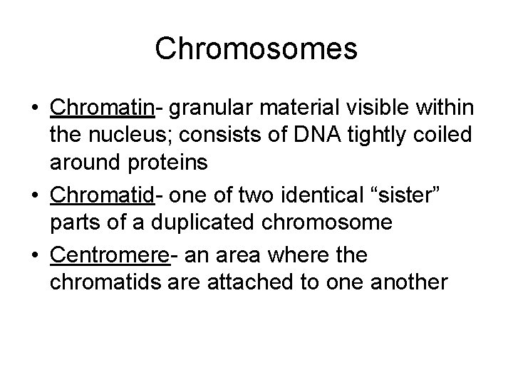 Chromosomes • Chromatin- granular material visible within the nucleus; consists of DNA tightly coiled