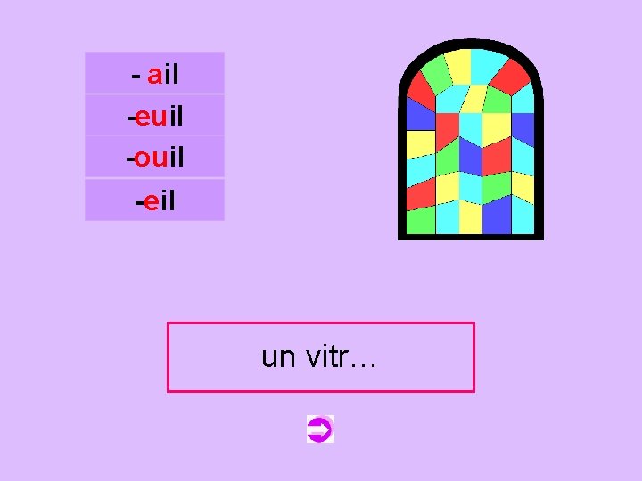 - ail -euil -ouil c -eil un un vitrail vitr… 