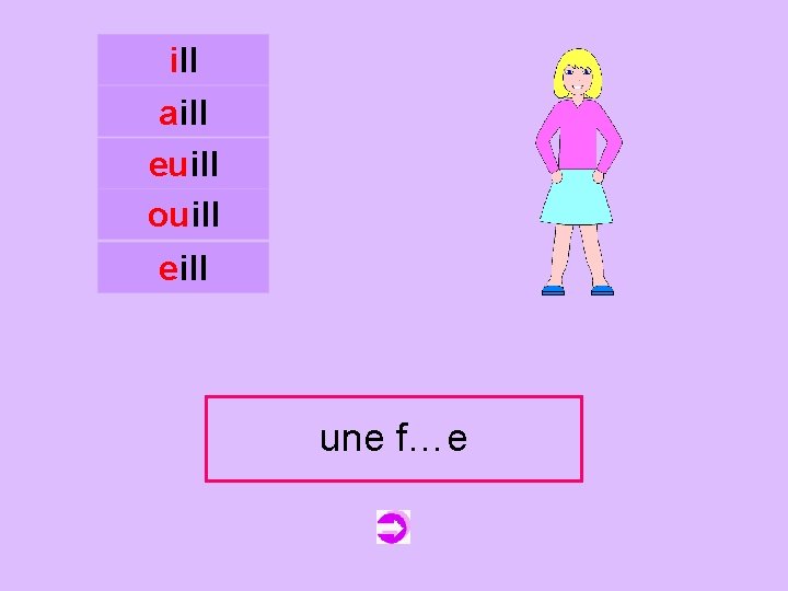 ill aill euill ouill c eill une f…e fille 