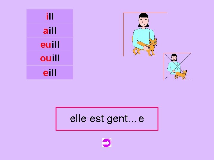 ill aill euill ouill c eill elle est gent…e gentille 