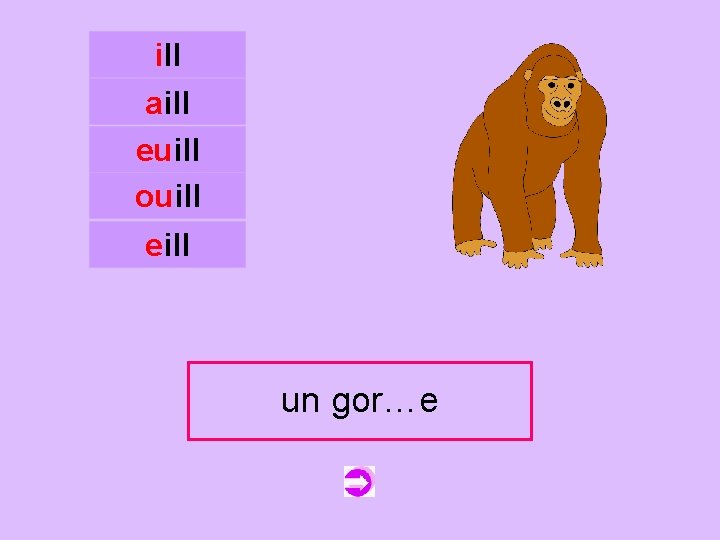 ill aill euill ouill c eill un gor…e gorille 