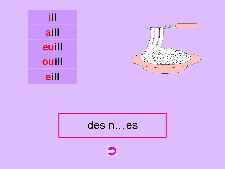 ill aill euill ouill c eill desnouilles n…es 