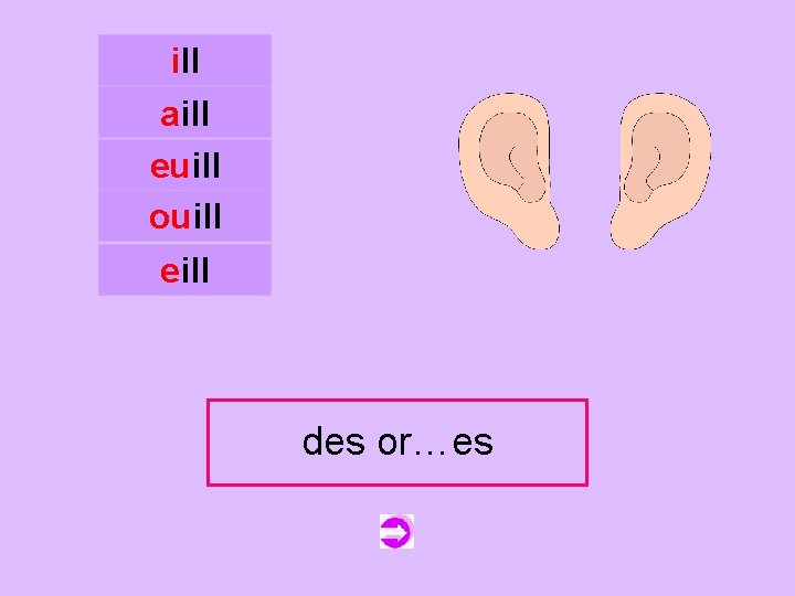 ill aill euill ouill c eill des oreilles or…es 