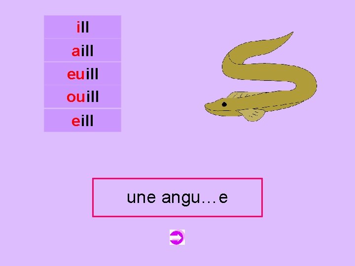 ill aill euill ouill c eill une angu…e anguille 