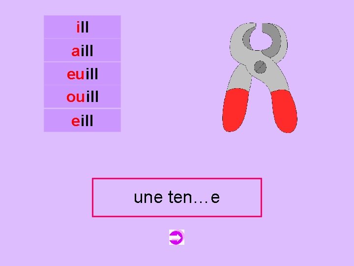 ill aill euill ouill c eill une tenaille ten…e 