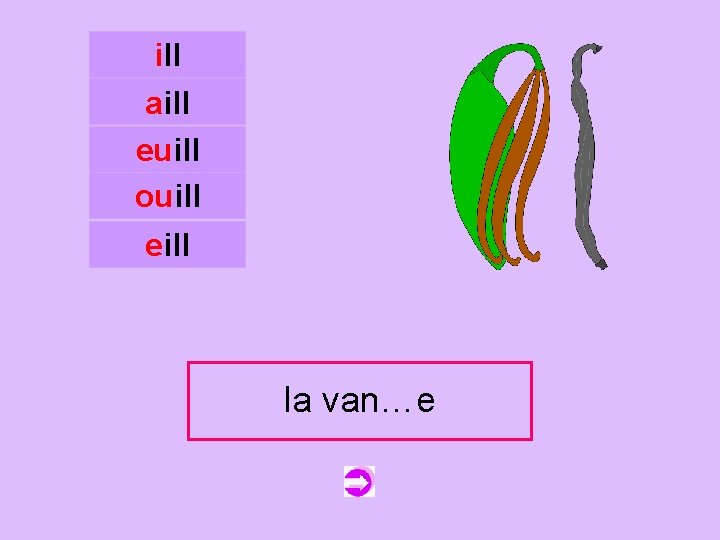 ill aill euill ouill c eill la van…e vanille 