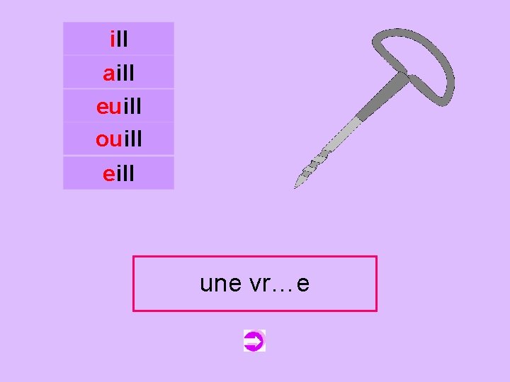 ill aill euill ouill c eill une vr…e vrille 