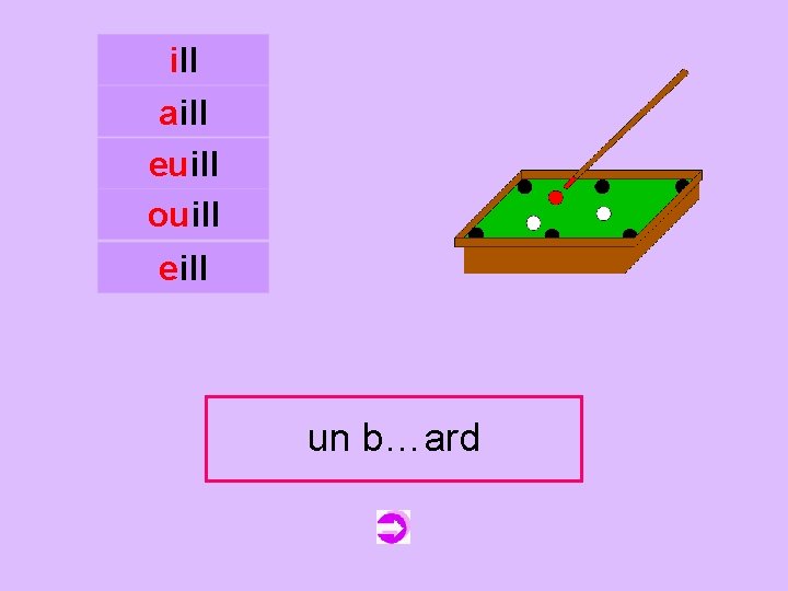 ill aill euill ouill c eill un b…ard billard 