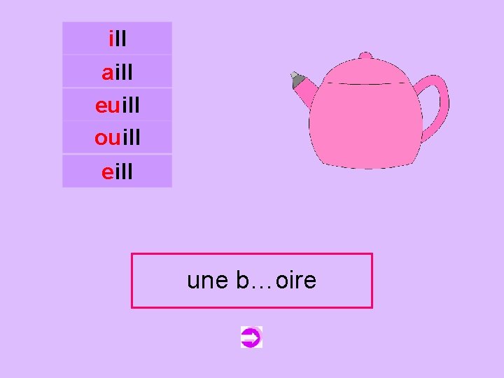 ill aill euill ouill c eill unebouilloire b…oire 