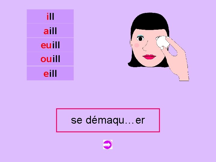 ill aill euill ouill c eill se démaquiller démaqu…er 