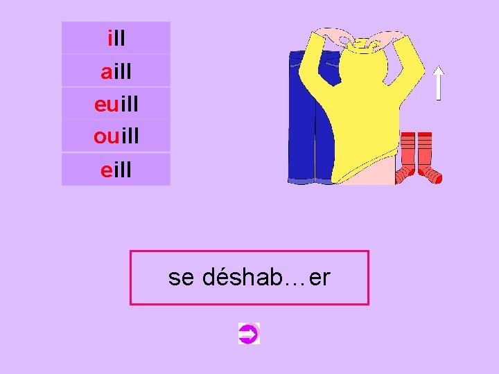 ill aill euill ouill c eill se déshabiller déshab…er 