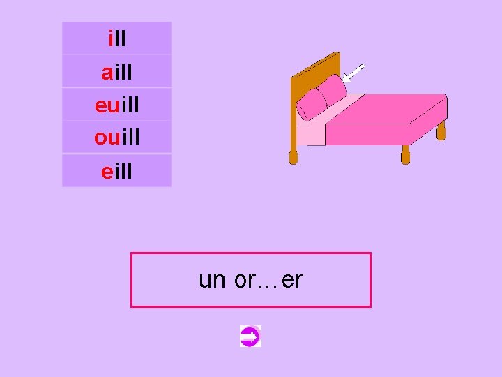 ill aill euill ouill c eill un un oreiller or…er 