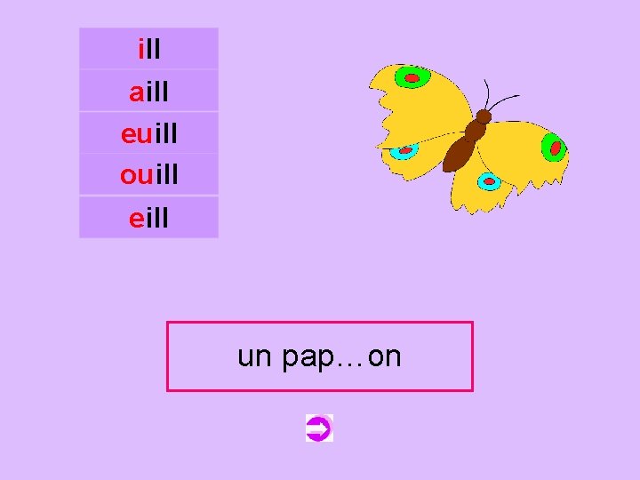 ill aill euill ouill c eill un pap…on papillon 