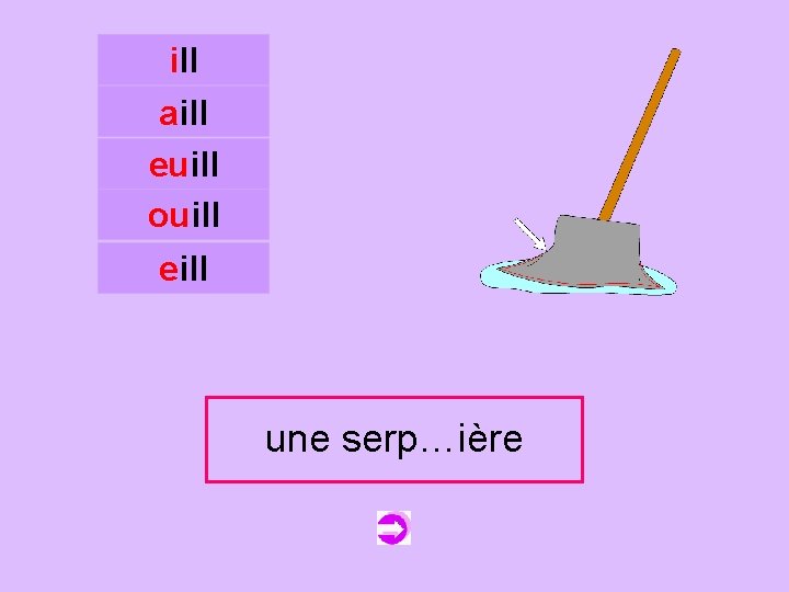 ill aill euill ouill c eill une serpillière serp…ière 