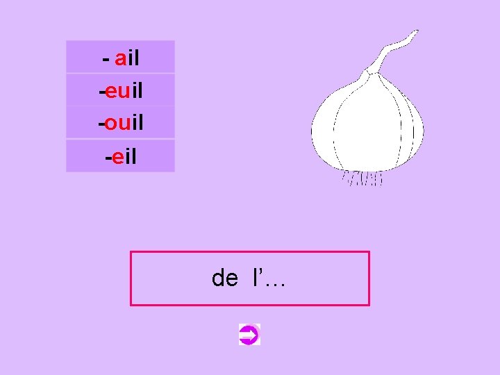- ail -euil -ouil c -eil de l’ail l’… 