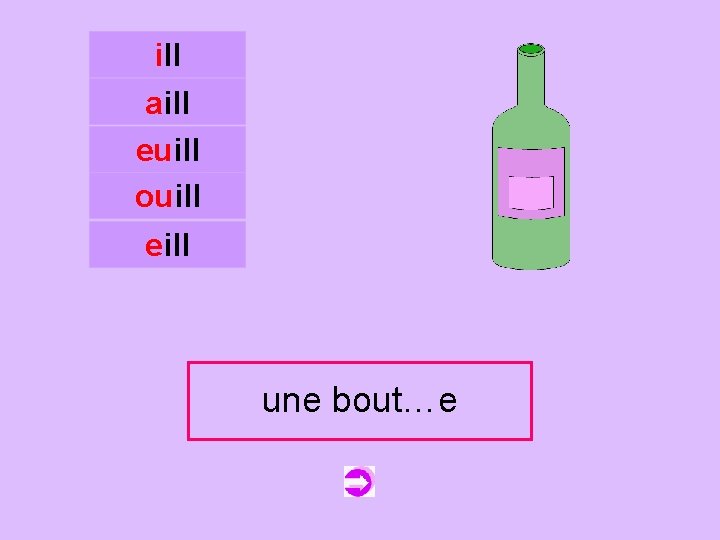 ill aill euill ouill c eill unebouteille bout…e 