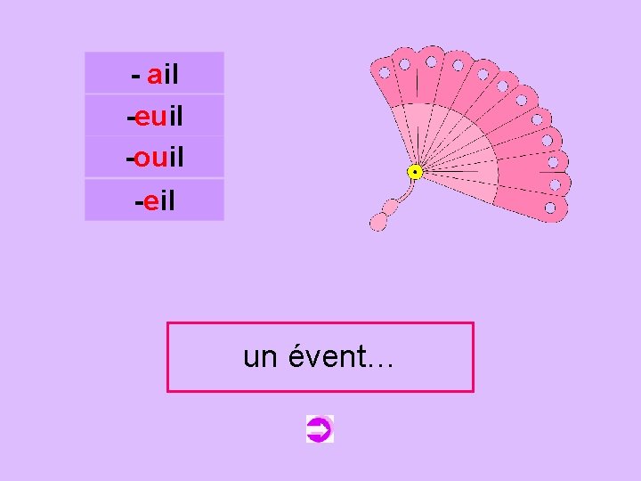 - ail -euil -ouil c -eil un un éventail évent… 