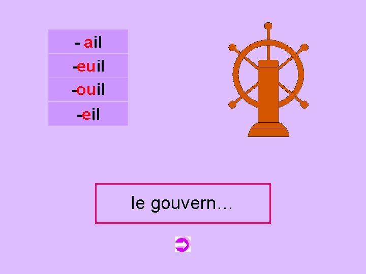 - ail -euil -ouil c -eil le le gouvernail gouvern… 