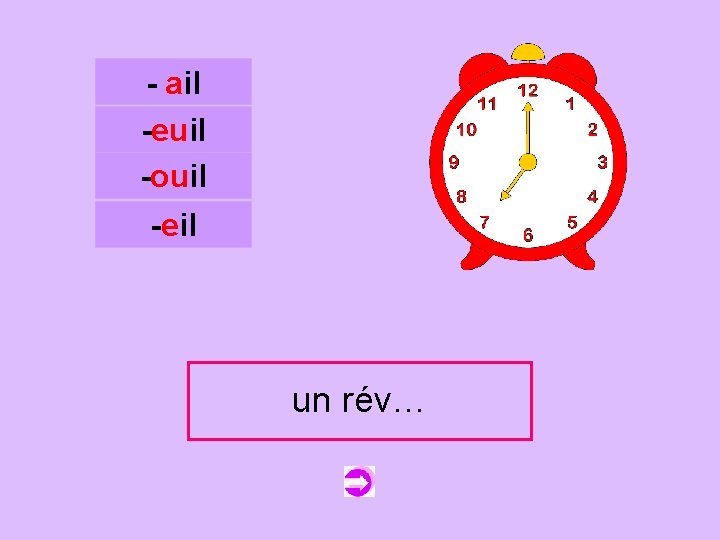 - ail -euil -ouil c -eil un un réveil rév… 