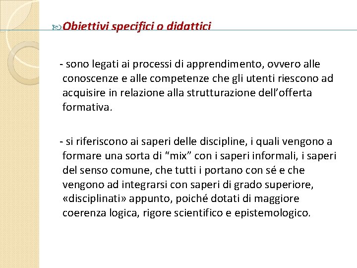  Obiettivi specifici o didattici - sono legati ai processi di apprendimento, ovvero alle