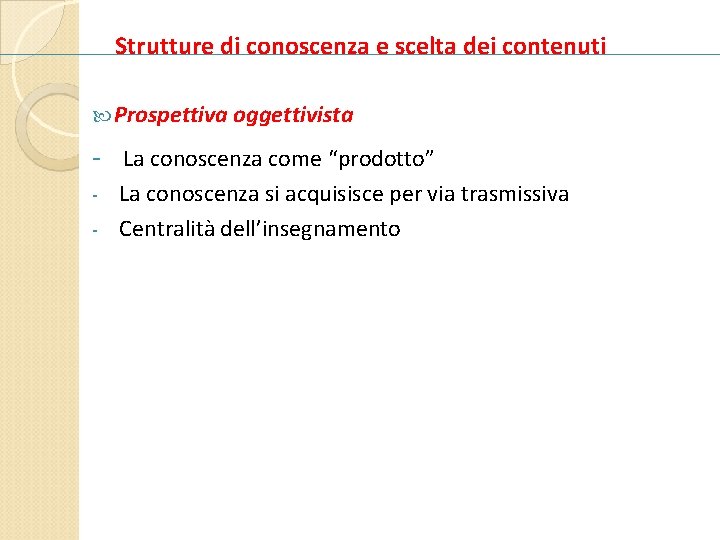 Strutture di conoscenza e scelta dei contenuti Prospettiva oggettivista - La conoscenza come “prodotto”