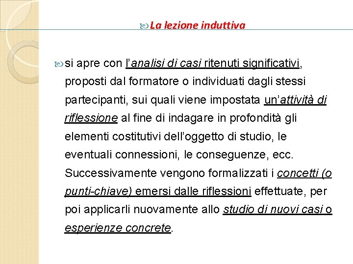  La lezione induttiva si apre con l’analisi di casi ritenuti significativi, proposti dal