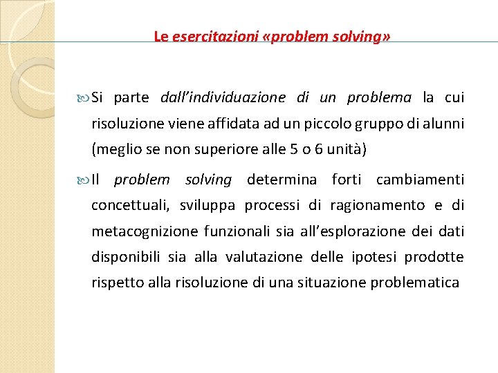 Le esercitazioni «problem solving» Si parte dall’individuazione di un problema la cui risoluzione viene