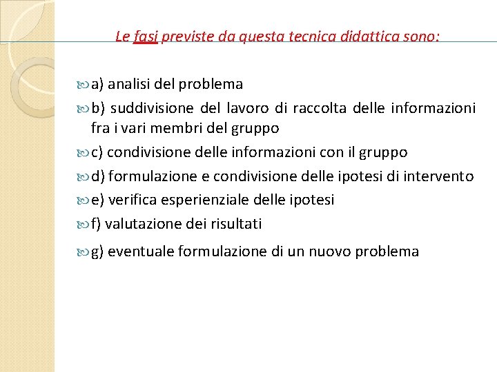 Le fasi previste da questa tecnica didattica sono: a) analisi del problema b) suddivisione