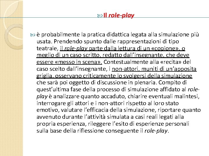  Il role-play è probabilmente la pratica didattica legata alla simulazione più usata. Prendendo