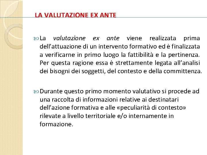 LA VALUTAZIONE EX ANTE La valutazione ex ante viene realizzata prima dell’attuazione di un