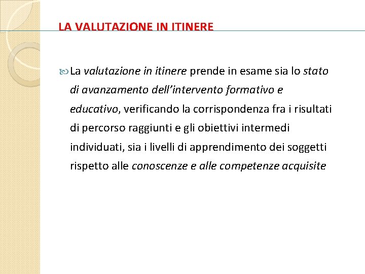LA VALUTAZIONE IN ITINERE La valutazione in itinere prende in esame sia lo stato